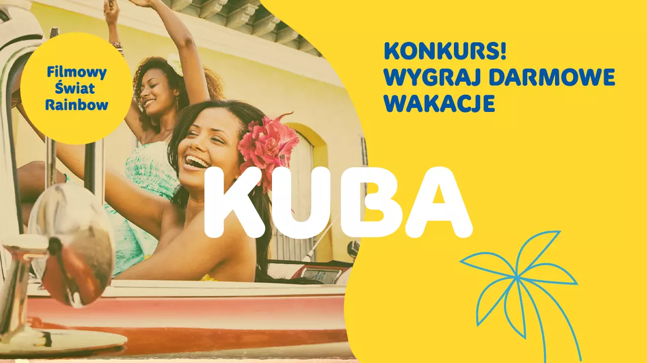 Filmowa Kuba na żywo! Wygraj darmowe wakacje z Rainbow